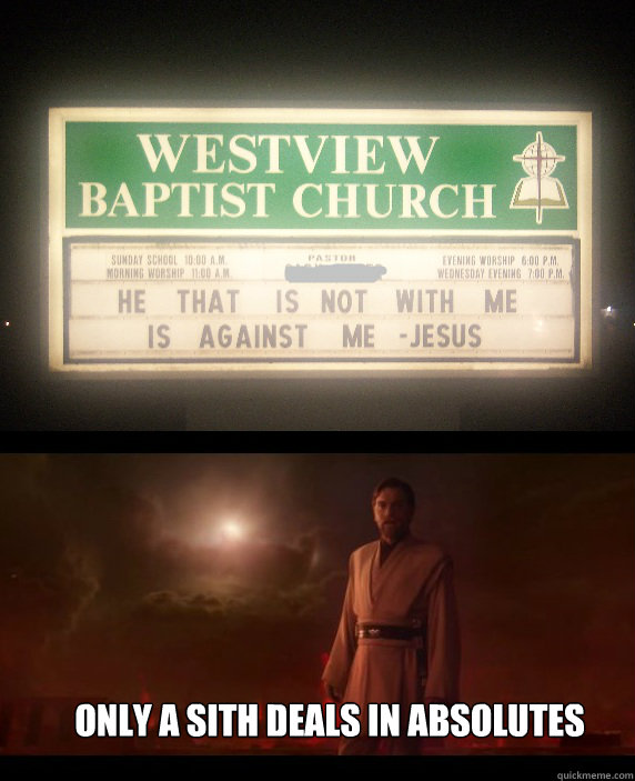 only a sith deals in absolutes  Darth Jesus