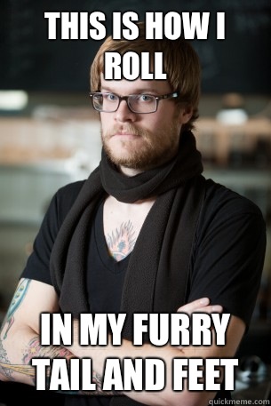 This is how I roll In my furry tail and feet  Hipster Barista