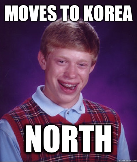 Moves to korea North  Bad Luck Brian