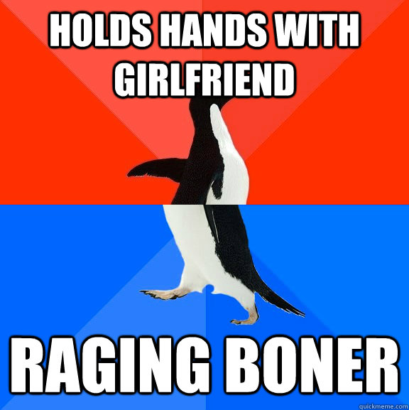 holds hands with girlfriend raging boner  Socially Awesome Awkward Penguin