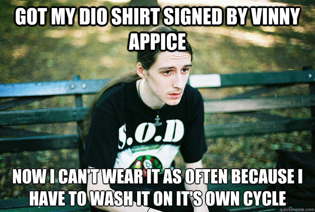 Got my Dio shirt signed by Vinny Appice Now I can't wear it as often because I have to wash it on it's own cycle  First World Metal Problems