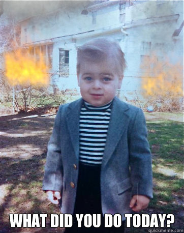  What did you do today?  Evil Baby