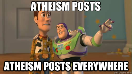 atheism posts atheism posts everywhere  Everywhere