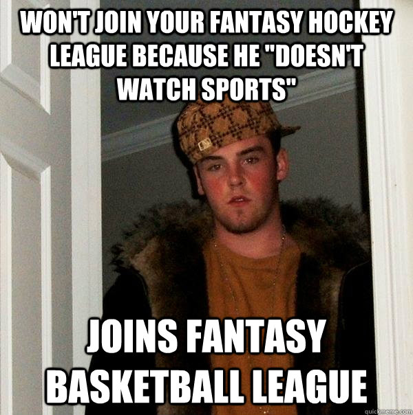 WON'T JOIN YOUR FANTASY HOCKEY LEAGUE BECAUSE HE 