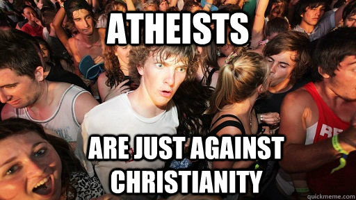 Atheists Are just against Christianity  Sudden Clarity Clarence