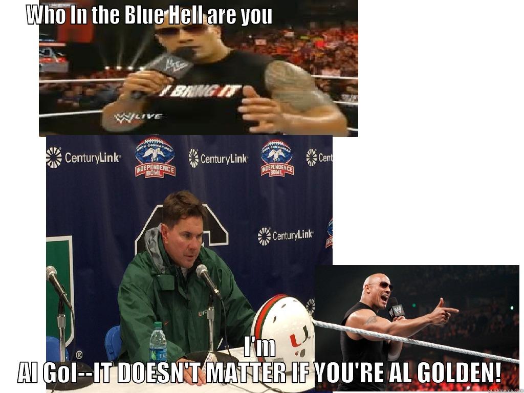 WHO IN THE BLUE HELL ARE YOU                                                           I'M AL GOL--IT DOESN'T MATTER IF YOU'RE AL GOLDEN! Misc
