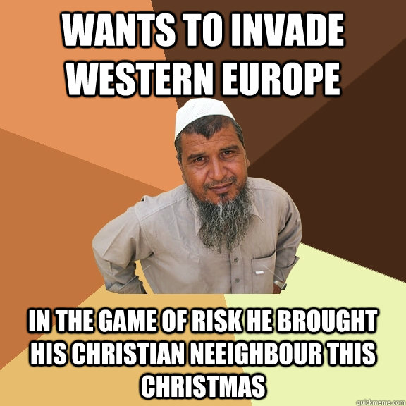 wants to invade western europe in the game of risk he brought his christian neeighbour this christmas - wants to invade western europe in the game of risk he brought his christian neeighbour this christmas  Ordinary Muslim Man