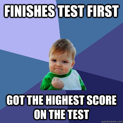 Finishes Test first Got the highest score on the test  Success Kid