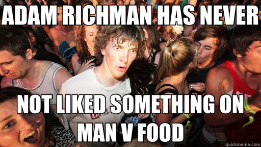 ADAM RICHMAN HAS NEVER NOT LIKED SOMETHING ON MAN V FOOD  Sudden Clarity Clarence