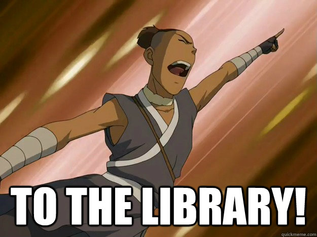  TO THE LIBRARY! -  TO THE LIBRARY!  Studious Sokka