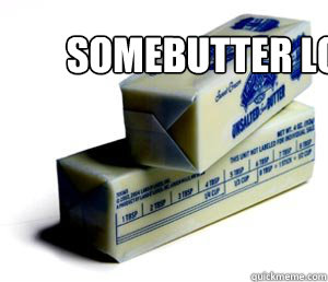 somebutter loves you  butter puns