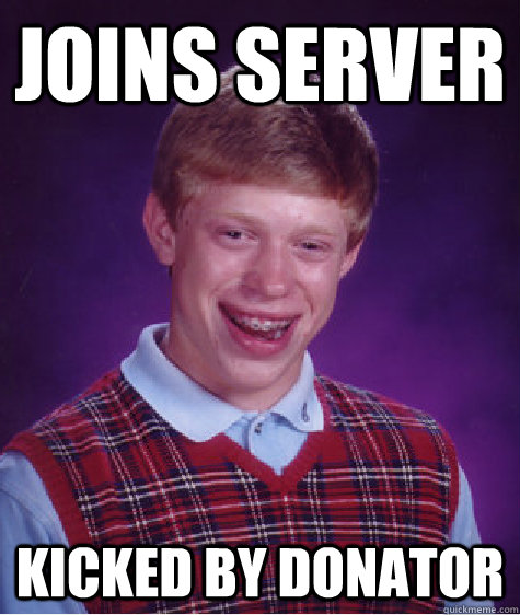Joins server kicked by donator  Bad Luck Brian