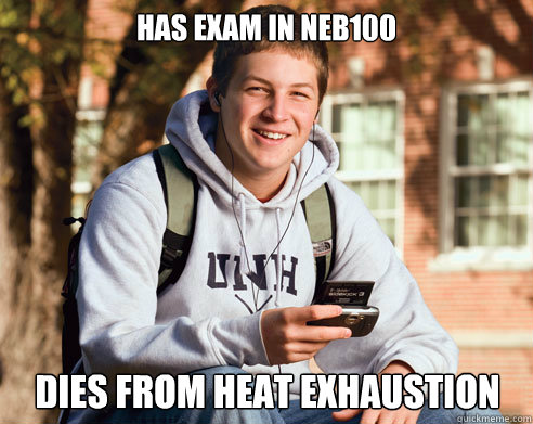 Has exam in NEB100 Dies from heat exhaustion  College Freshman