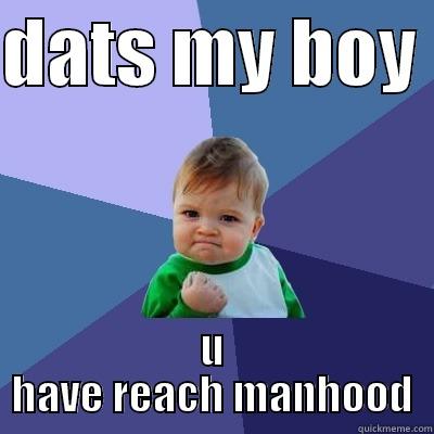 DATS MY BOY  U HAVE REACH MANHOOD Success Kid