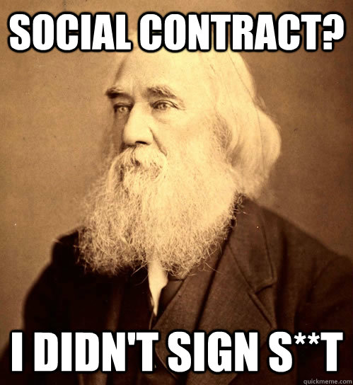 social contract? I didn't sign s**t  