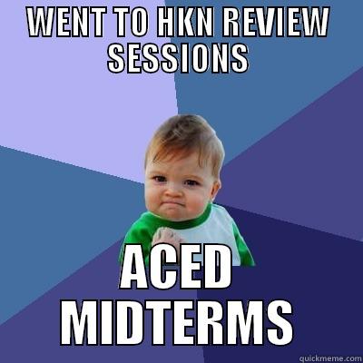 WENT TO HKN REVIEW SESSIONS ACED MIDTERMS Success Kid