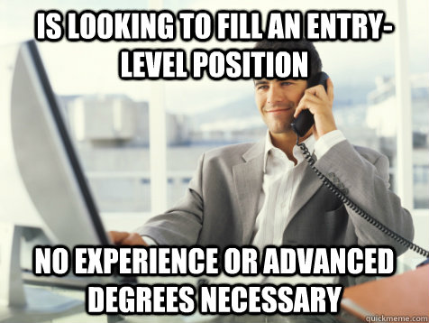 is looking to fill an entry-level position no experience or advanced degrees necessary  