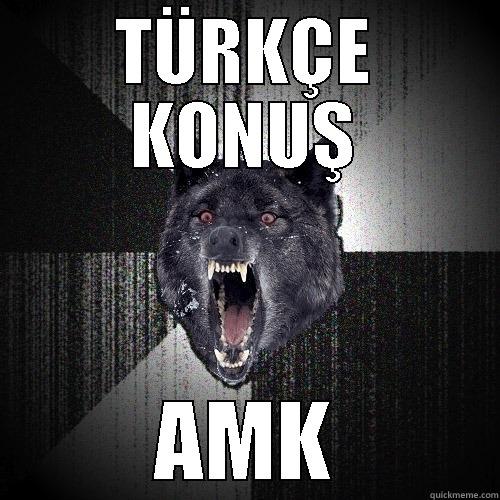 TÜRKÇE KONUŞ AMK Insanity Wolf