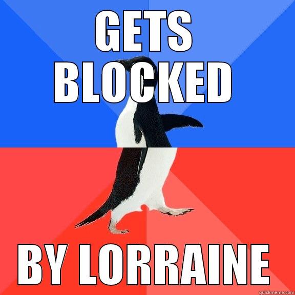 How I see it to be honest - GETS BLOCKED BY LORRAINE Socially Awkward Awesome Penguin