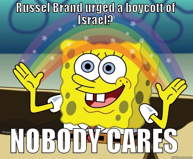 RUSSEL BRAND URGED A BOYCOTT OF ISRAEL? NOBODY CARES Nobody Cares