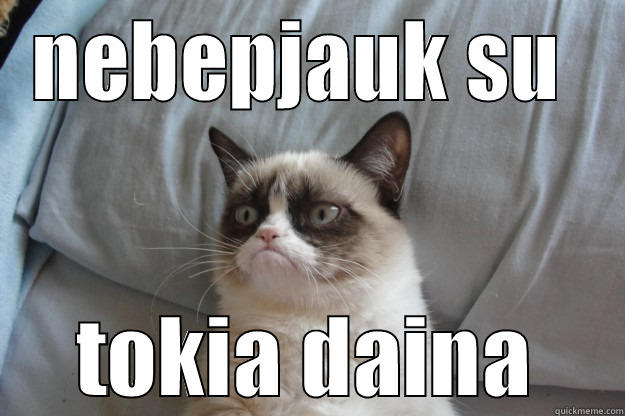 NEBEPJAUK SU  TOKIA DAINA Grumpy Cat
