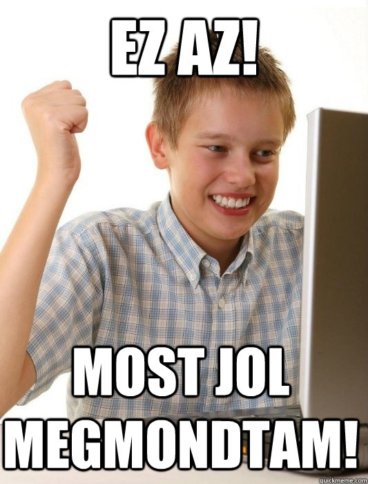 Ez az! Most jol megmondtam!  First Day on the Internet Kid
