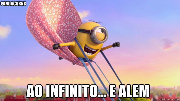 ao infinito... e alem pandacorns  minion