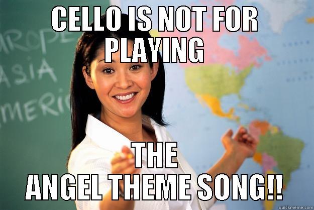 Music Lesson Part 1 - CELLO IS NOT FOR PLAYING THE ANGEL THEME SONG!! Unhelpful High School Teacher