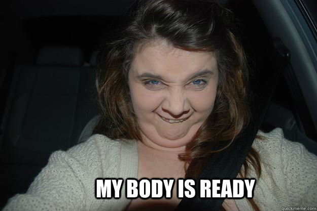 My body is ready  