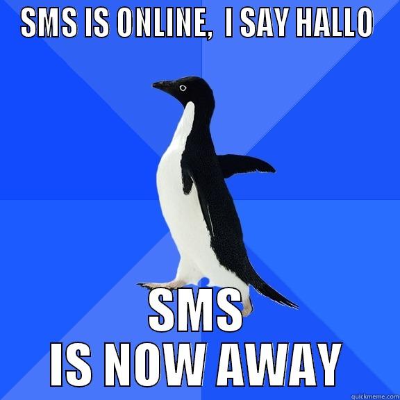SMS IS ONLINE,  I SAY HALLO SMS IS NOW AWAY Socially Awkward Penguin