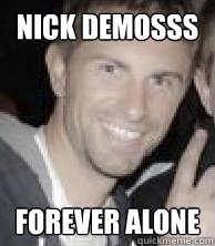 Nick Demosss Forever Alone  Forever Alone