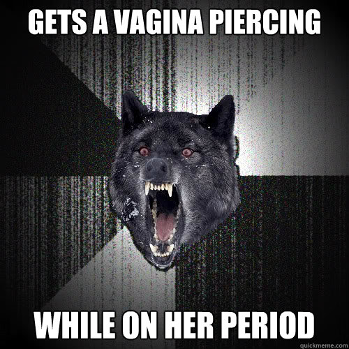 Gets a vagina Piercing While on her period  insanitywolf