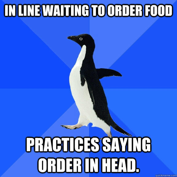 In line waiting to order food practices saying order in head.  Socially Awkward Penguin