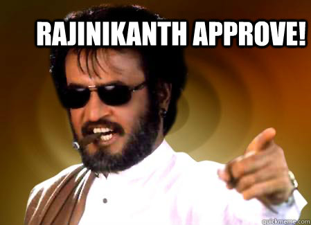 rAJINIKANTH APPROVE!  