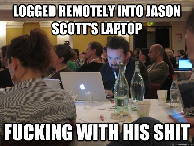Logged remotely into Jason Scott's laptop Fucking with his shit  Plotting Tom Coates
