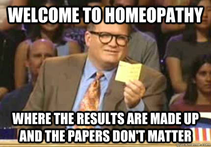 WELCOME TO Homeopathy Where the results are made up and the papers don't matter - WELCOME TO Homeopathy Where the results are made up and the papers don't matter  Whose Line