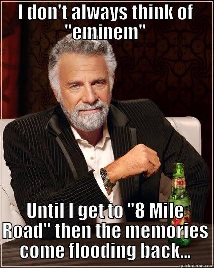 8 mile road Oregan - I DON'T ALWAYS THINK OF 