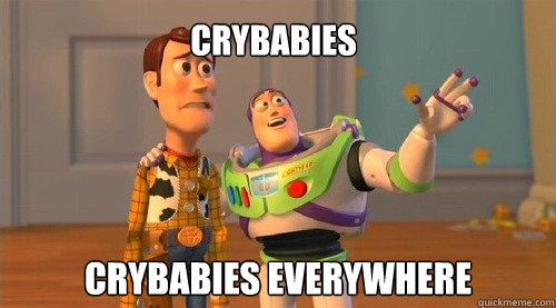 Crybabies crybabies everywhere  Buzz Kill