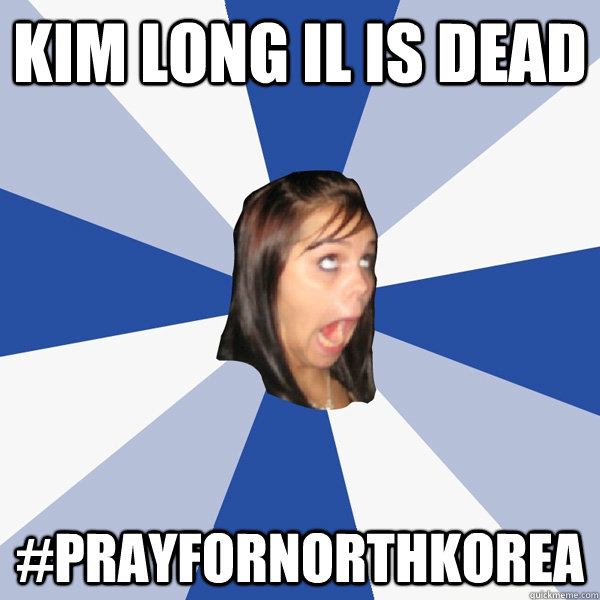 Kim Long Il is Dead #prayfornorthkorea  Annoying Facebook Girl