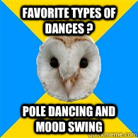 Favorite types of dances ? pole dancing and mood swing  