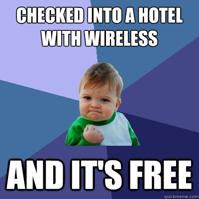 Checked into a hotel with wireless And it's free  Success Kid