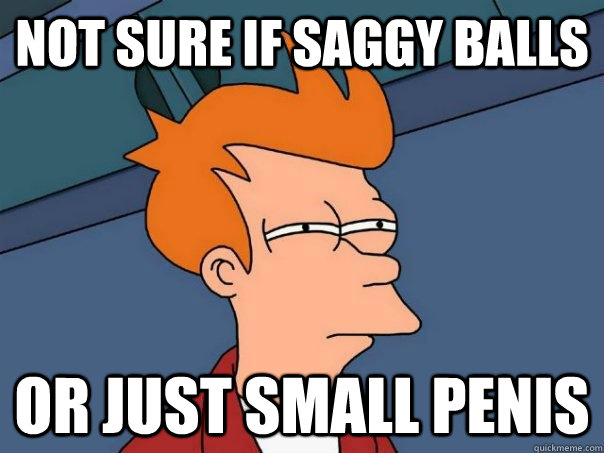not sure if saggy balls or just small penis  Futurama Fry