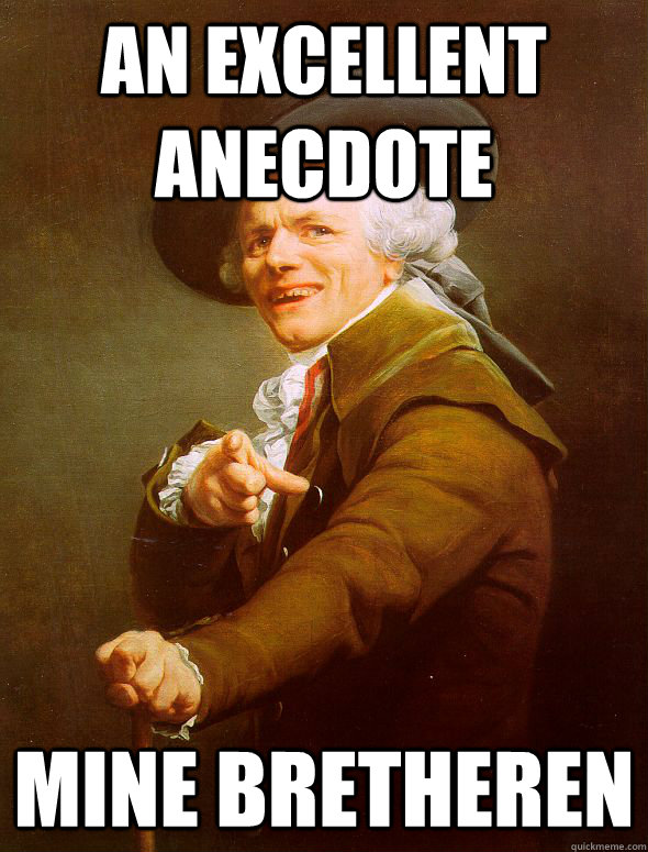 An excellent anecdote mine bretheren - An excellent anecdote mine bretheren  Joseph Ducreux