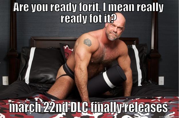 Are you ready - ARE YOU READY FORIT, I MEAN REALLY READY FOT IT? MARCH 22ND DLC FINALLY RELEASES Gorilla Man