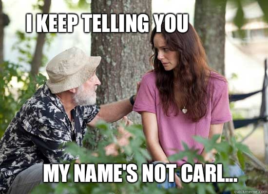 I keep telling you My name's not Carl...  The Walking Dead -- Lori is a Slut
