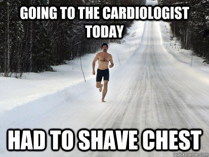 Going to the cardiologist today Had to shave chest - Going to the cardiologist today Had to shave chest  First World Heart Problem Problems
