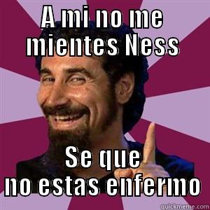 A MI NO ME MIENTES NESS SE QUE NO ESTAS ENFERMO Misc