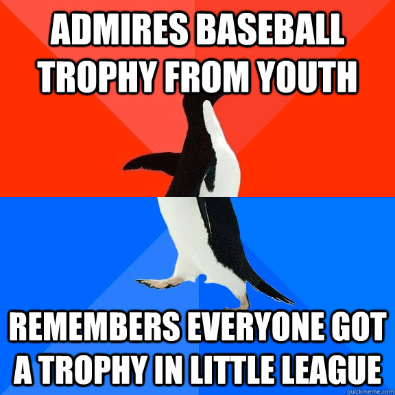 admires baseball trophy from youth remembers everyone got a trophy in little league  Socially Awesome Awkward Penguin