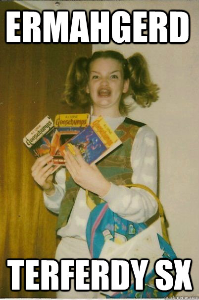 ERMAHGERD TERFERDY SX  BERKS