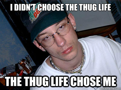 Thug Life memes | quickmeme